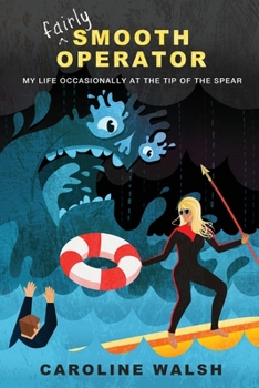 Paperback Fairly Smooth Operator: My Life Occasionally at the Tip of the Spear Book