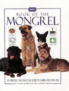 Hardcover RSPCA Book of the Mongrel: An Essential and Practical Guide to Caring for Your Dog Book