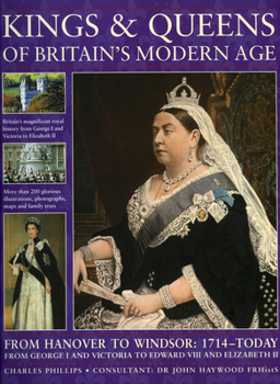 Paperback Kings & Queens of Britain's Modern Age: From Hanover to Windsor: 1714 - Today; From George I and Victoria to Edward VIII and Elizabeth II Book