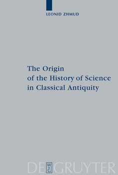 Hardcover The Origin of the History of Science in Classical Antiquity Book