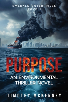 Purpose: Emerald Enterprises Book 1 An environmental thriller novel