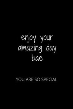 Paperback Enjoy Your Amazing Day Bae: You Are So Special Book