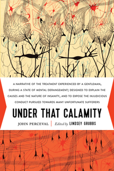 Paperback Under That Calamity: A Narrative of the Treatment Experienced by a Gentleman During a State of Mental Derangement Book