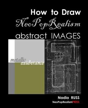 Paperback How to Draw NeoPopRealism Abstract Images: Metallic Exuberance Book