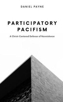 Paperback Participatory Pacifism: A Christ-Centered Defense of Nonviolence Book