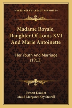 Paperback Madame Royale, Daughter Of Louis XVI And Marie Antoinette: Her Youth And Marriage (1913) Book