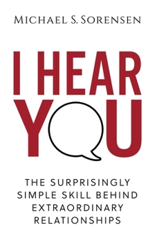 Paperback I Hear You: The Surprisingly Simple Skill Behind Extraordinary Relationships Book