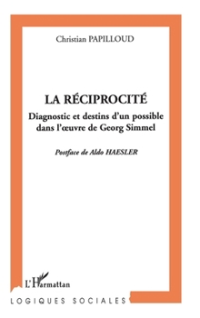 Paperback La réciprocité: Diagnostic et destins d'un possible dans l'oeuvre de Georg Simmel [French] Book