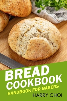 Bread Cookbook: Handbook for bakers