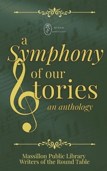 Paperback A Symphony of Our Stories (Massillon Public Library Writer's Group Anthologies) Book