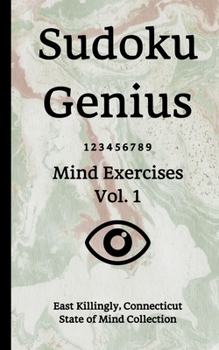 Paperback Sudoku Genius Mind Exercises Volume 1: East Killingly, Connecticut State of Mind Collection Book