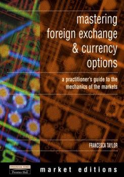 Paperback Mastering Foreign Exchange and Currency Options: A Practitioner's Guide to the Mechanics of the Markets Book