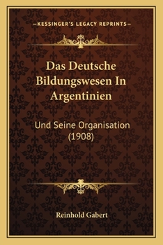 Paperback Das Deutsche Bildungswesen In Argentinien: Und Seine Organisation (1908) [German] Book
