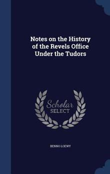 Notes on the History of the Revels Office Under the Tudors