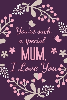 Paperback You're Such A Special Mum, I Love You: Mum Birthday Gifts From Daughter Book