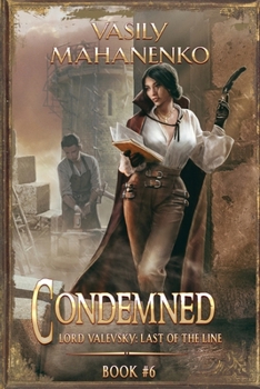 Condemned Book 6: A Progression Fantasy LitRPG Series (Lord Valevsky: Last of the Line) - Book #6 of the    