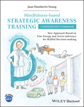 Paperback Mindfulness-Based Strategic Awareness Training Comprehensive Workbook: New Approach Based on Free Energy and Active Inference for Skillful Decision-Ma Book