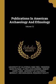 Paperback Publications In American Archaeology And Ethnology; Volume 12 Book