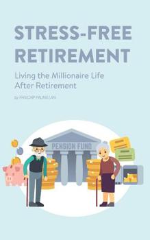 Paperback Stress-Free Retirement: Living the Millionaire Life After Retirement Book