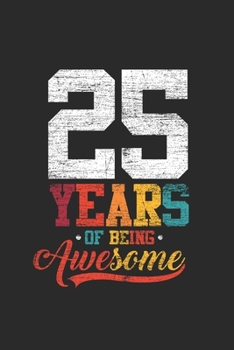 Paperback 25 Years Of Being Awesome: Dotted Bullet Grid Notebook - Journal for Birthday Gift Idea and Anniversay Gift Idea Book