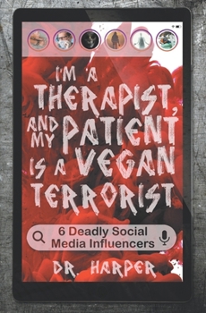 I’m A Therapist, and My Patient is a Vegan Terrorist - Book #3 of the Dr. Harper Therapy