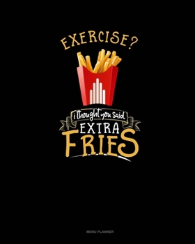 Paperback Exercise? I Thought You Said Extra Fries!: Menu Planner Book