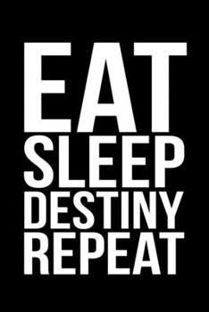 Paperback Eat Sleep Destiny Repeat Book