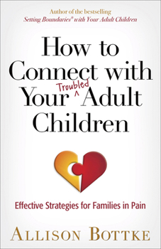 Paperback How to Connect with Your Troubled Adult Children: Effective Strategies for Families in Pain Book