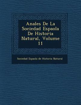 Paperback Anales de La Sociedad Espa Ola de Historia Natural, Volume 11 [Spanish] Book