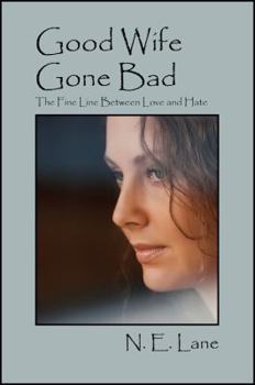 Paperback Good Wife Gone Bad: The Fine Line Between Love and Hate Book