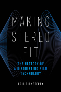 Paperback Making Stereo Fit: The History of a Disquieting Film Technology Volume 6 Book
