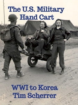 Hardcover The U.S. Military Hand Cart: WWI to Korea Book