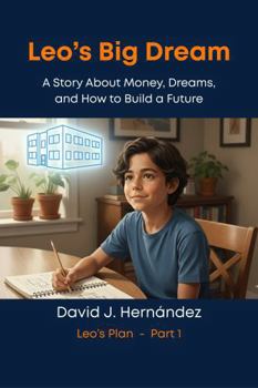 Leo's Big Dream: A Story About Money, Dreams, and How to Build a Future