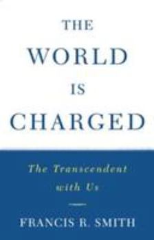 The World is Charged: The Transcendent with Us