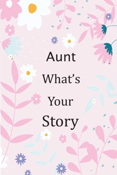 Aunt What's Your Story: 120+ Guided questions journal to preserve your Aunt’s precious memories, This Fill in and give back journal / keepsake helps your Aunt to tell her lifetime story to Children
