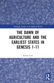 Hardcover The Dawn of Agriculture and the Earliest States in Genesis 1-11 Book