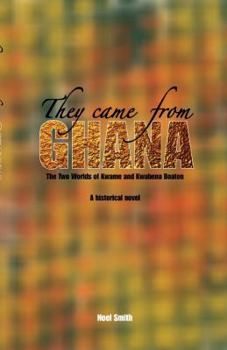 Paperback They Came from Ghana: The Two Worlds of Kwame and Kwabena Boaten. a Historical Novel Book