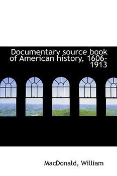Paperback Documentary Source Book of American History, 1606-1913 Book