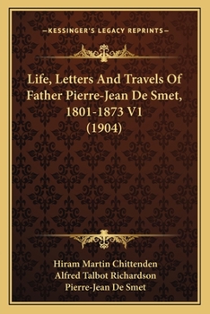 Paperback Life, Letters And Travels Of Father Pierre-Jean De Smet, 1801-1873 V1 (1904) Book