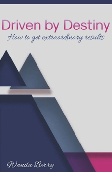 Paperback Driven by Destiny: How to get extraordinary results Book