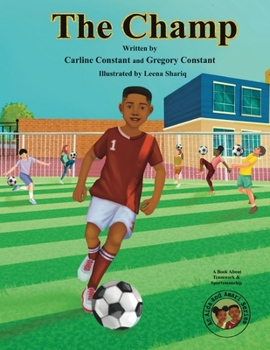 Paperback The Champ: A Book About Kids Sportsmanship I Kids Teamwork Outdoor Sports Coaching Soccer-Football Game Players Kids Ages 5-12 I Book