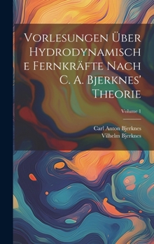 Hardcover Vorlesungen Über Hydrodynamische Fernkräfte Nach C. A. Bjerknes' Theorie; Volume 1 [German] Book