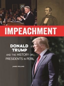 Impeachment: Donald Trump and the History of Presidents in Peril