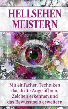 Paperback Hellsehen meistern: Mit einfachen Techniken das dritte Auge öffnen, Zeichen erkennen und das Bewusstsein erweitern [German] Book