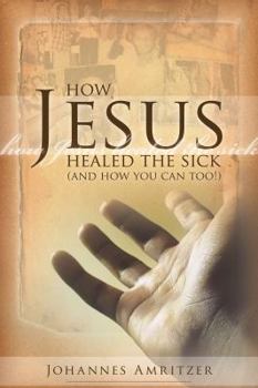 Paperback How Jesus Healed the Sick: And How You Can Too! Book