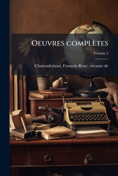 Paperback Oeuvres complètes: Augmentées d'un essai sur la vie et les ouvrages de l'auteur; Volume 5 [French] Book