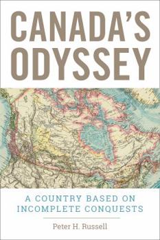 Paperback Canada's Odyssey: A Country Based on Incomplete Conquests Book