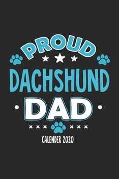 Proud Dachshund Dad Calendar 2020: Funny Cool Dachshund Dad Pocket Calender 2020 | Monthly & Weekly Planner - 6x9 - 128 Pages. Cute Gift For All Dog Dads, New Pet Owners, Fans, Lovers, Enthusiasts