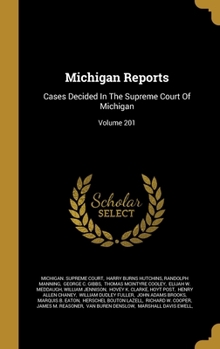 Hardcover Michigan Reports: Cases Decided In The Supreme Court Of Michigan; Volume 201 Book