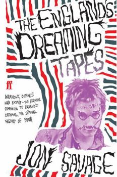 The England's Dreaming Tapes: Interviews, Outtakes and Extras - The Essential Companion to England's Dreaming, the Seminal History of Punk
